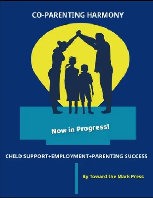 Co-Parenting Harmony: Now in Progress by Toward The Mark Press