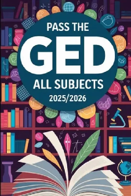 Pass the GED: All Subjects 2025/2026 by Daniel Melehi