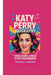 Katy Perry Biography: From Gospel Singer to Pop Phenomenon by Nathaniel A. Hartman