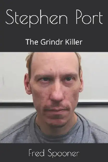 Stephen Port: The Grindr Killer by Fred Spooner