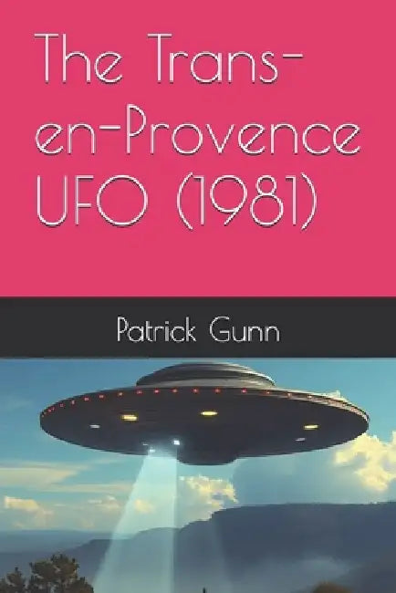 The Trans-en-Provence UFO (1981) by Patrick Gunn