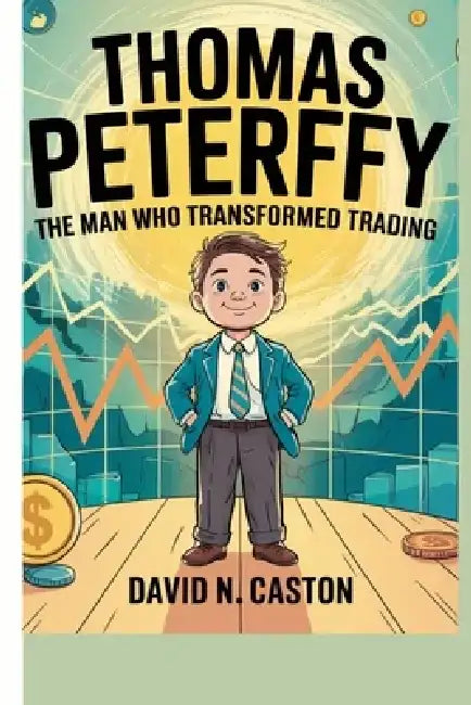 Thomas Peterffy: The Man Who Transformed Trading by David N. Caston