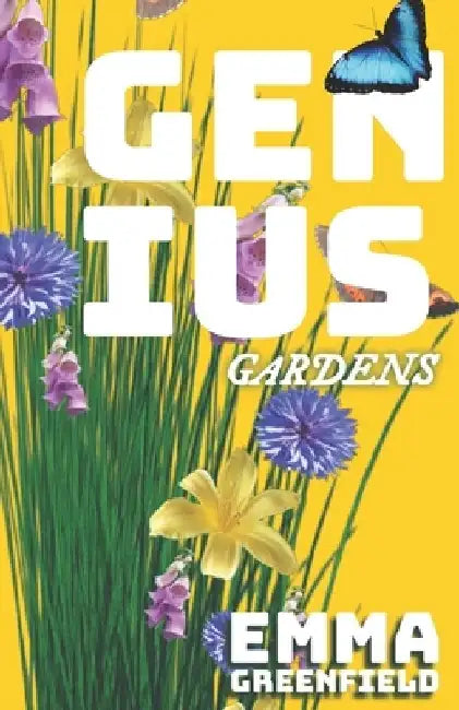 Genius Gardens: The Step-by-Step Beginner's Guide to a Thriving Home Garden by Emma Greenfield