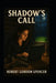 Shadow's Call: Her history, his retribution, their fate. by Robert Gordon Spencer
