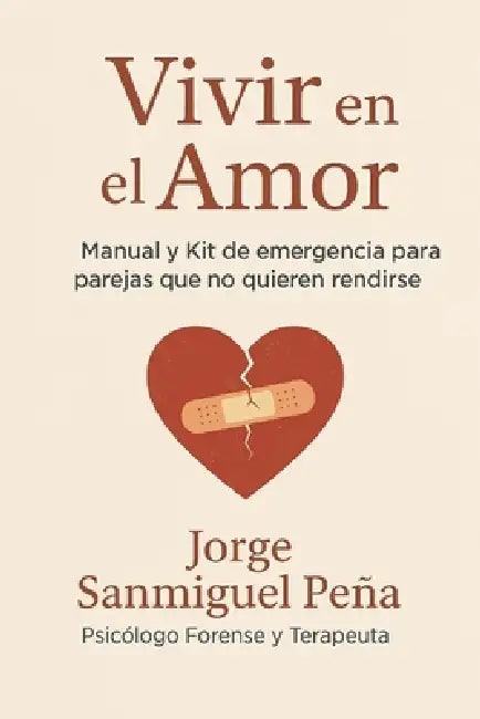 Vivir en el Amor: Manual y Kit de Primeros Auxilios para parejas que no quieren rendirse by Jorge Sanmiguel Peña