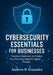 Cybersecurity Essentials for Businesses: Practical Solutions to Protect Your Business Against Digital Threats by Andrew N. Gonzalez