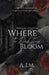 Where the Dark Things Bloom by A. Em