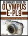 Beginners' Guide to Olympus E-Pl9: A Complete Manual to Use Your Stylist Mirrorless Camera by Robert B. Furr