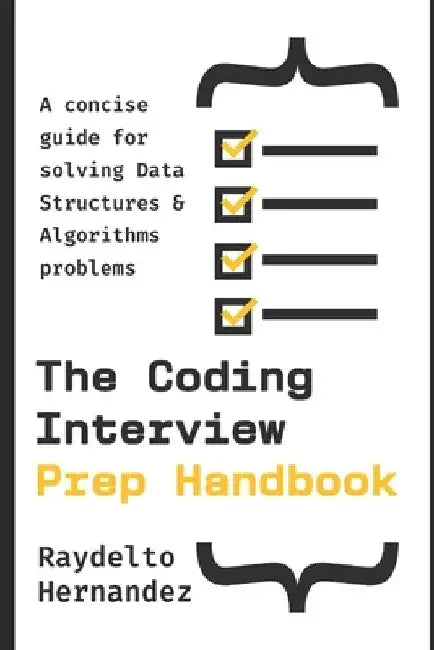 The Coding Interview Prep Handbook: A concise guide for solving Data Structures & Algorithms problems. by Raydelto Hernandez