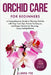 Orchid Care for Beginners: A Comprehensive Guide to Thriving Orchids with Easy Care Tips, Proven Techniques, and Expert Secrets for Stunning, Long-Las by Alanna Poe