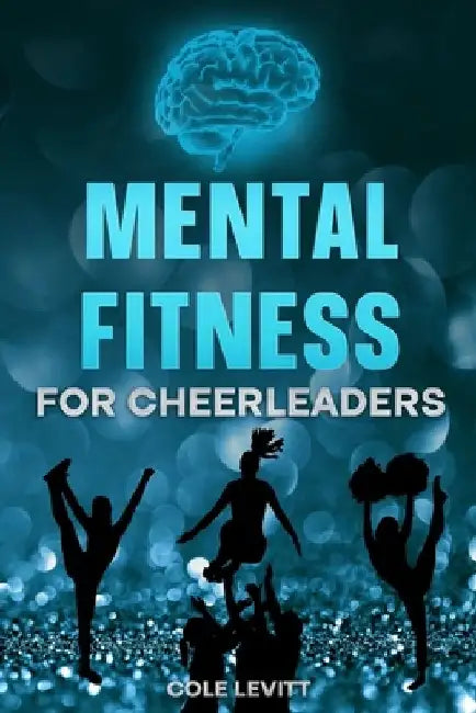 Mental Fitness for Cheerleaders by Cole Levitt