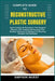 Complete Guide to Reconstructive Plastic Surgery: Expert Insights On Procedures, Post-Surgical Recovery, Skin Grafting, Microsurgery, Scar Revision, A by Simpson Wuest