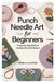 Punch Needle Art for Beginners: A Step-By-Step Guide to Creating Beautiful Designs: Learn Essential Techniques, Tools, and Projects for Crafting Stunn by Triselle Croyde