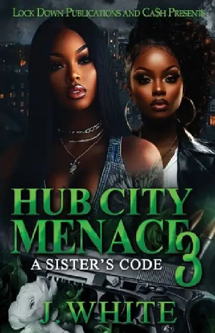 Hub City Menace 3: A Sister's Code by J. White