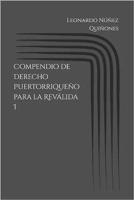 Compendio de Derecho Puertorriqueño para la Reválida I by Núñez Quiñones, Leonardo