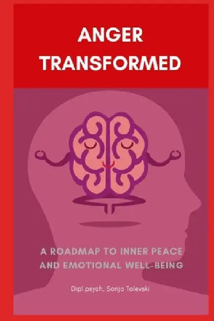Anger Transformed: A Roadmap to Inner Peace and Emotional Well-Being by Sonja Tolevski