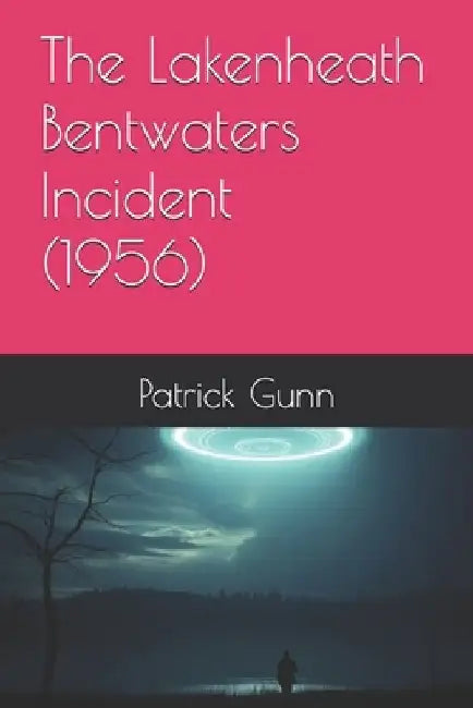 The Lakenheath Bentwaters Incident (1956) by Patrick Gunn