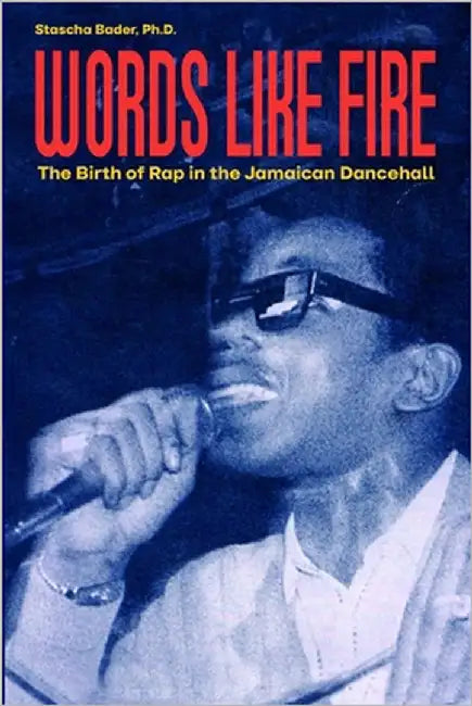 Words Like Fire: The Birth of Rap in the Jamaican Dancehall by Bader, Stascha