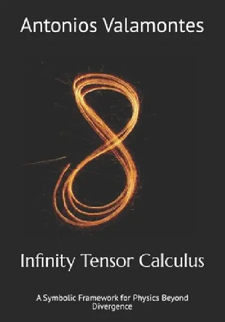 Infinity Tensor Calculus: A Symbolic Framework for Physics Beyond Divergence by Antonios Valamontes