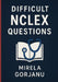 Beyond the Basics: A Deep Dive into Difficult NCLEX Questions by Mirela Gorjanu