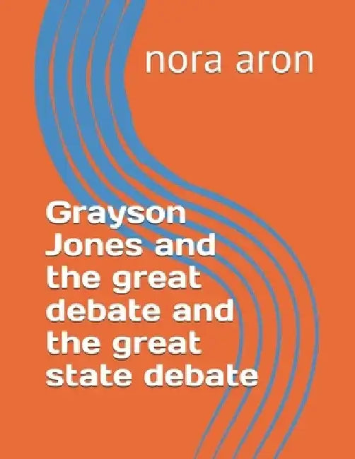Grayson Jones and the great debate and the great state debate by Nora Aron