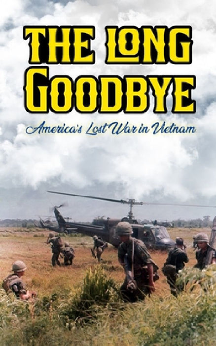 The Long Goodbye: America's Lost War in Vietnam by Borna Ahadi