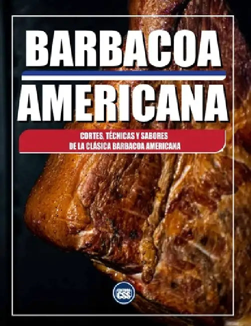 Barbacoa Americana: Cortes, Técnicas y Sabores de la Clásica Barbacoa Americana: AMERICAN BBQ - The Cuts, Techniques, and Flavors of Classic American by Css Editora Civis Studio Sapientia