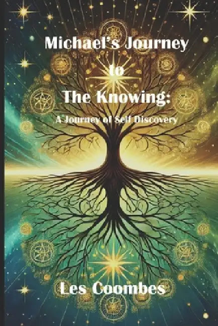 Michael's Journey to The Knowing: A Journey of Self Discovery - Spiritual Awakening - Transformative Journey - 6" x 9" 154 Pages - Self Discovery - Al by Les Coombes