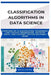 Classification Algorithms in Data Science: Overview of classification techniques like logistic regression, decision trees, and support vector machines by Renata Sloane