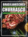 Brazilian BBQ Authentische Schnitte, Aromen Und Techniken Für Das Ultimative Grillerlebnis: Fleisch, Musik und Feuer - Das komplette brasilianische BB by Css Editora Civis Studio Sapientia