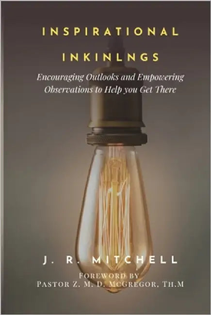 Inspirational Inklings: Encouraging Outlooks and Empowering Observations to Help You Get There by McGregor Th M., Zion M. D.