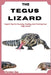 The Tegus Lizard Care Guide: Expert Tips For Housing, Feeding, And Training Your Tegu Lizard by Forster Zac