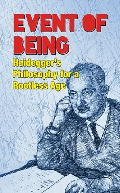 Event of Being: Heidegger's Philosophy for a Rootless Age by Ancel Cott