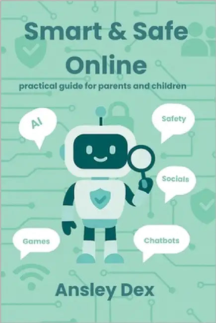 Smart & Safe Online practical guide for parents and children: practical guide for parents and children by Dex, Ansley