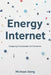 Energy Internet: Energizing A Sustainable Grid Tomorrow by Michael Deng