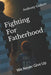 Fighting For Fatherhood: We Never Give Up by Anthony Colbert