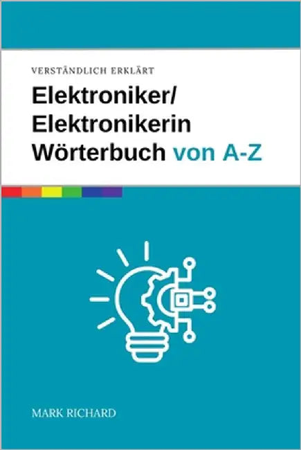 Elektroniker / Elektronikerin - Wörterbuch für Ausbildung und Praxis: Das umfassende Nachschlagewerk für angehende Fachkräfte in der Elektronik by Richard, Mark