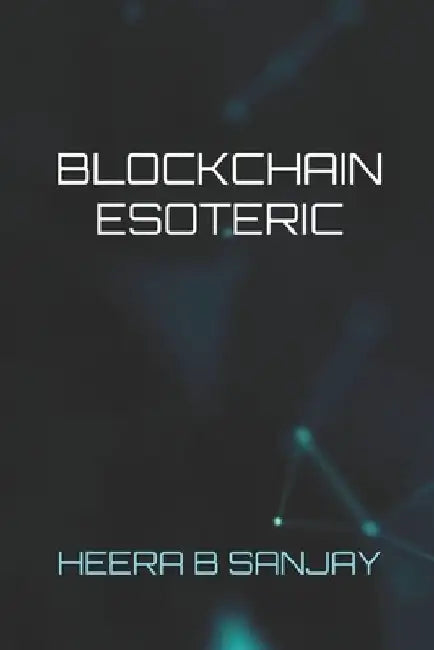 Blockchain Esoteric by Heera B. Sanjay