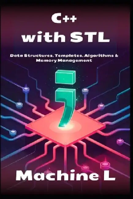 C++ with STL: Data Structures, Templates, Algorithms & Memory Management by Machine L