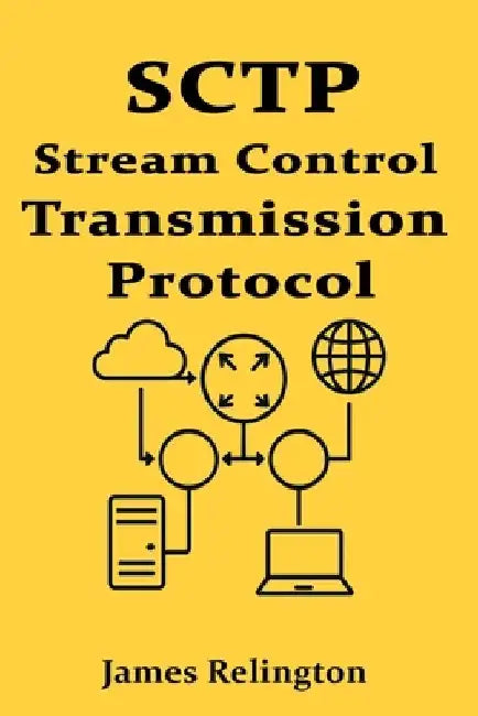 Sctp: Stream Control Transmission Protocol in Real-Time Applications by James Relington