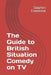 The Guide to British Situation Comedy on TV by Stephen Freestone