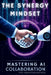 The Synergy Mindset: Mastering Collaboration for Innovation & Ethics by Nathalie Harte
