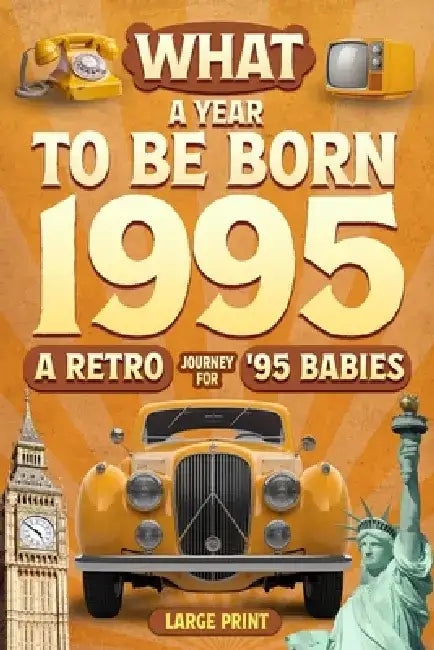 Born in 1995 History Book - All Countries Edition: What A Year To Be Born 1995 Nostalgic Gifts For Seniors-A Special idea for Birthdays, Anniversaries by Wisdom Zones