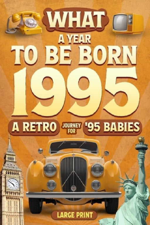 Born in 1995 History Book - All Countries Edition: What A Year To Be Born 1995 Nostalgic Gifts For Seniors-A Special idea for Birthdays, Anniversaries by Wisdom Zones