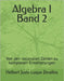 Algebra I Band 2: Von den rationalen Zahlen zu komplexen Erweiterungen by Luque Zevallos, Helbert Justo