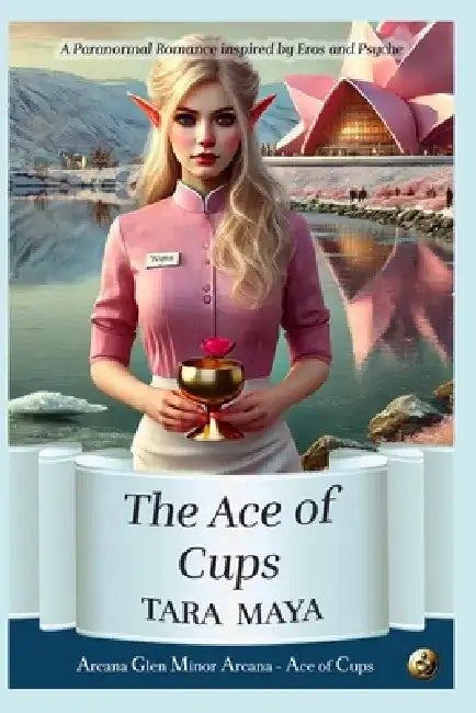 The Ace of Cups: A Paranormal Romance Inspired by Eros and Psyche by Tara Maya