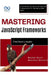 Mastering JavaScript Frameworks: From React to Angular: A Complete Guide to JavaScript Frameworks for Building Web Apps by Booker Blunt