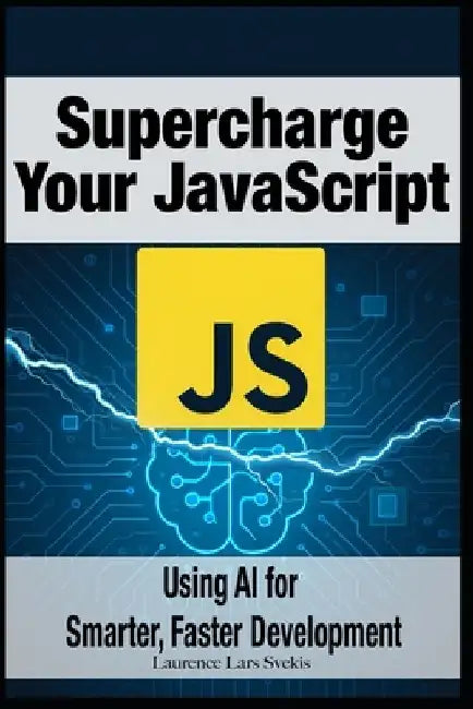 Supercharge Your JavaScript: Using AI for Smarter, Faster Development by Laurence Lars Svekis