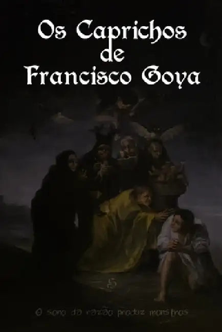 Os Caprichos de Francisco Goya by Rodolfo Medeiros, Rodolfo Medeiros, Francisco Goya