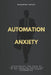 Automation Anxiety: Overcoming the fear of losing jobs to robots and AI by focusing on human strengths by Maneesh Goyal